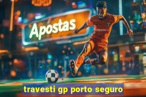 travesti gp porto seguro